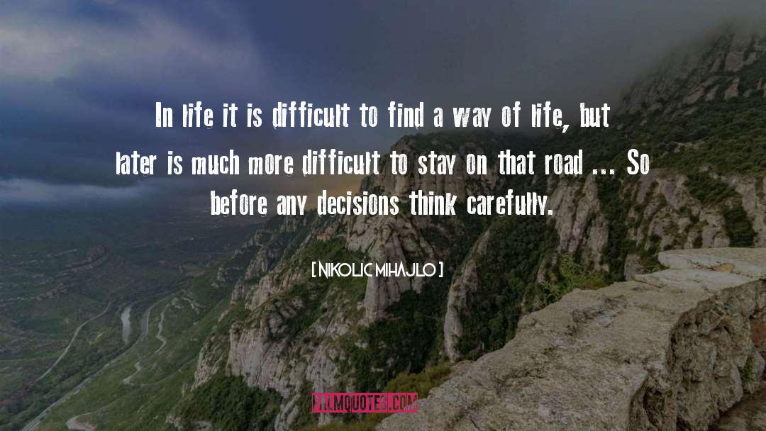 Nikolic Mihajlo Quotes: In life it is difficult