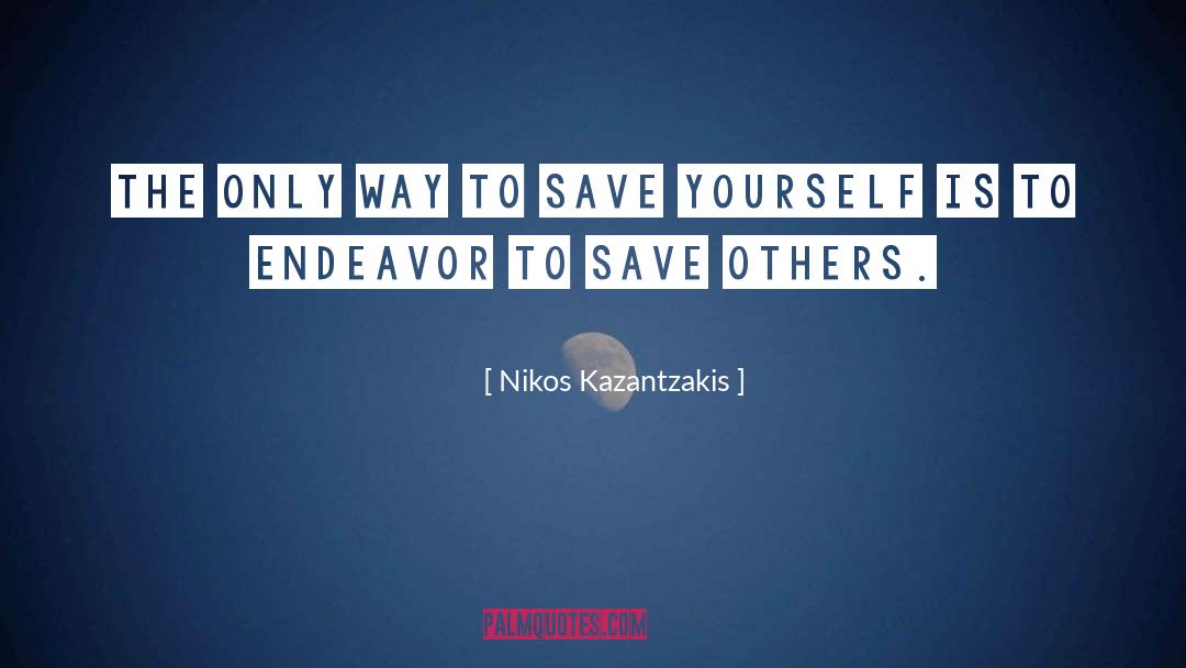 Nikos Kazantzakis Quotes: The only way to save