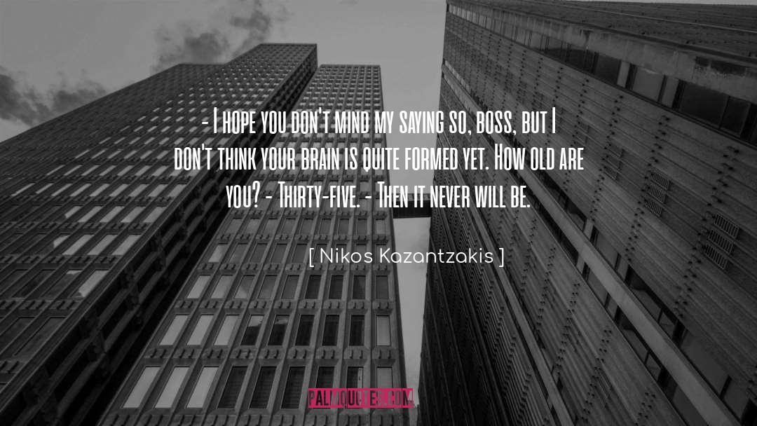 Nikos Kazantzakis Quotes: - I hope you don't