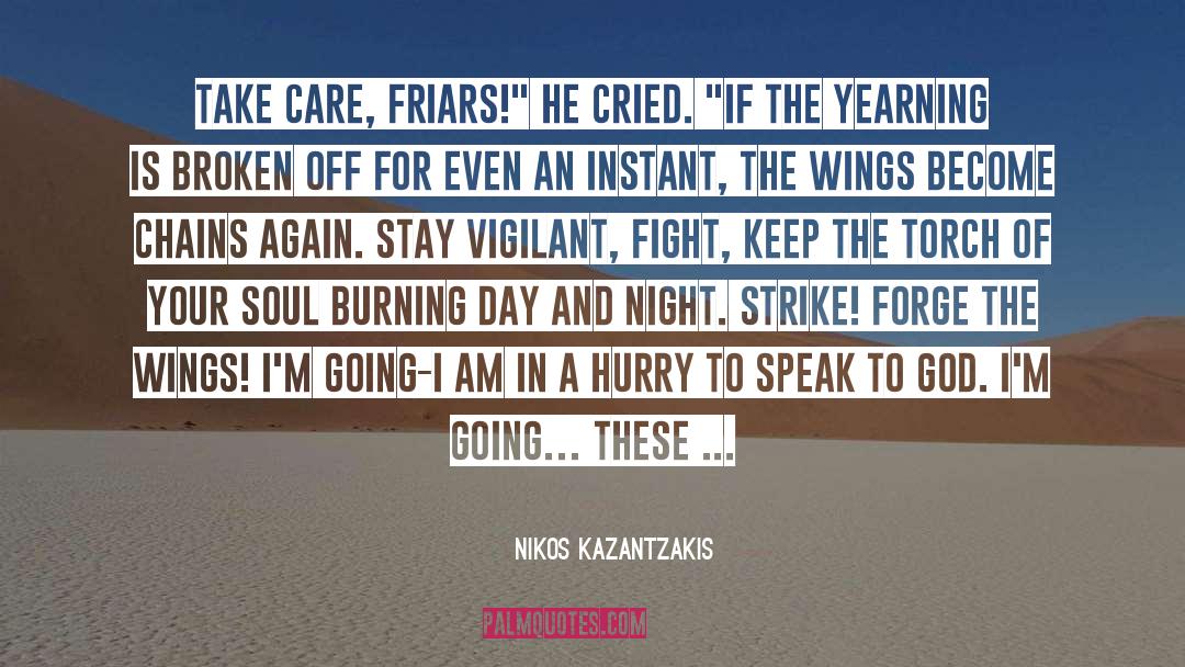 Nikos Kazantzakis Quotes: Take care, Friars!