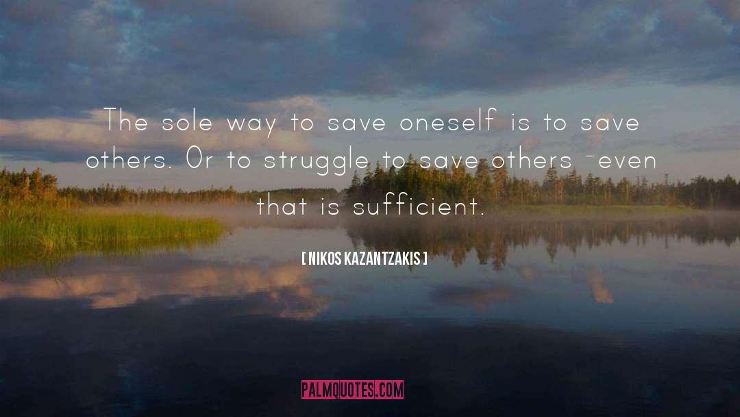 Nikos Kazantzakis Quotes: The sole way to save