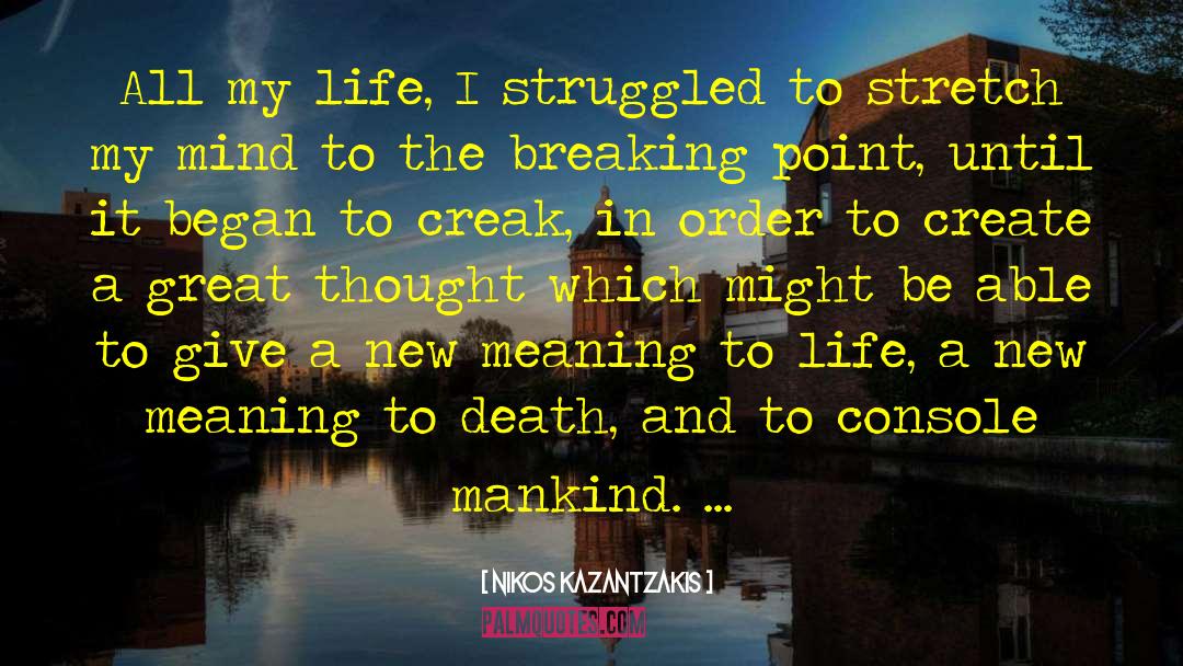 Nikos Kazantzakis Quotes: All my life, I struggled
