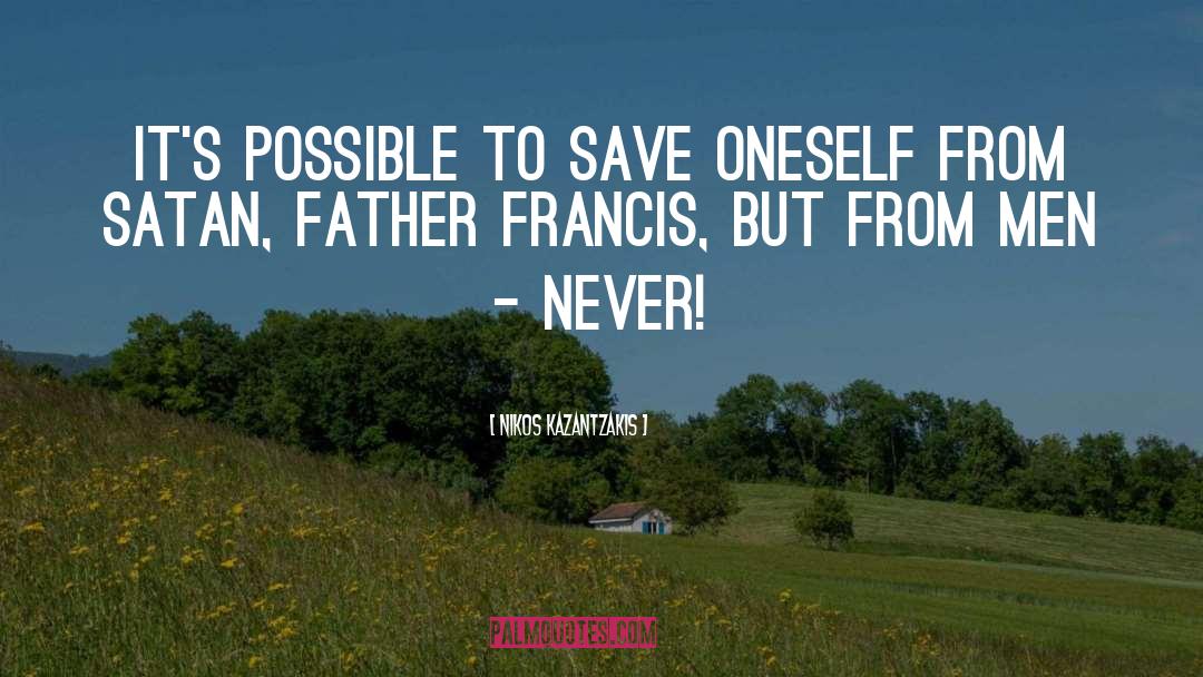 Nikos Kazantzakis Quotes: It's possible to save oneself