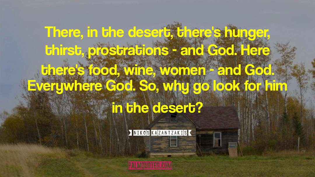 Nikos Kazantzakis Quotes: There, in the desert, there's