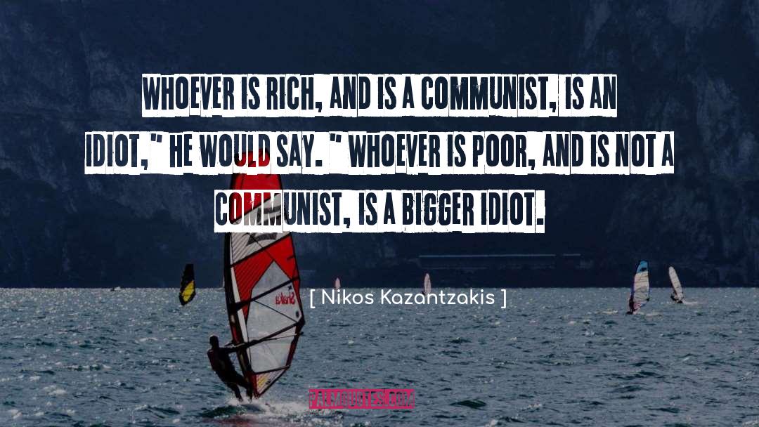 Nikos Kazantzakis Quotes: Whoever is rich, and is