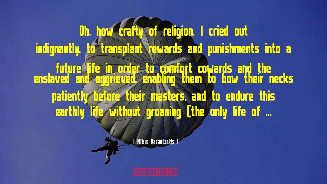 Nikos Kazantzakis Quotes: Oh, how crafty of religion,