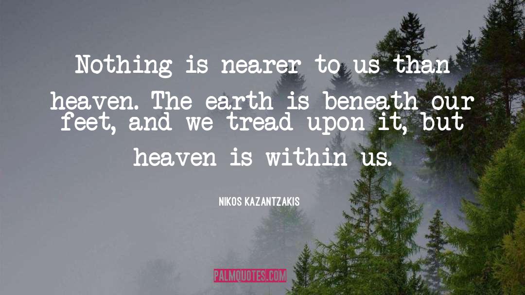 Nikos Kazantzakis Quotes: Nothing is nearer to us