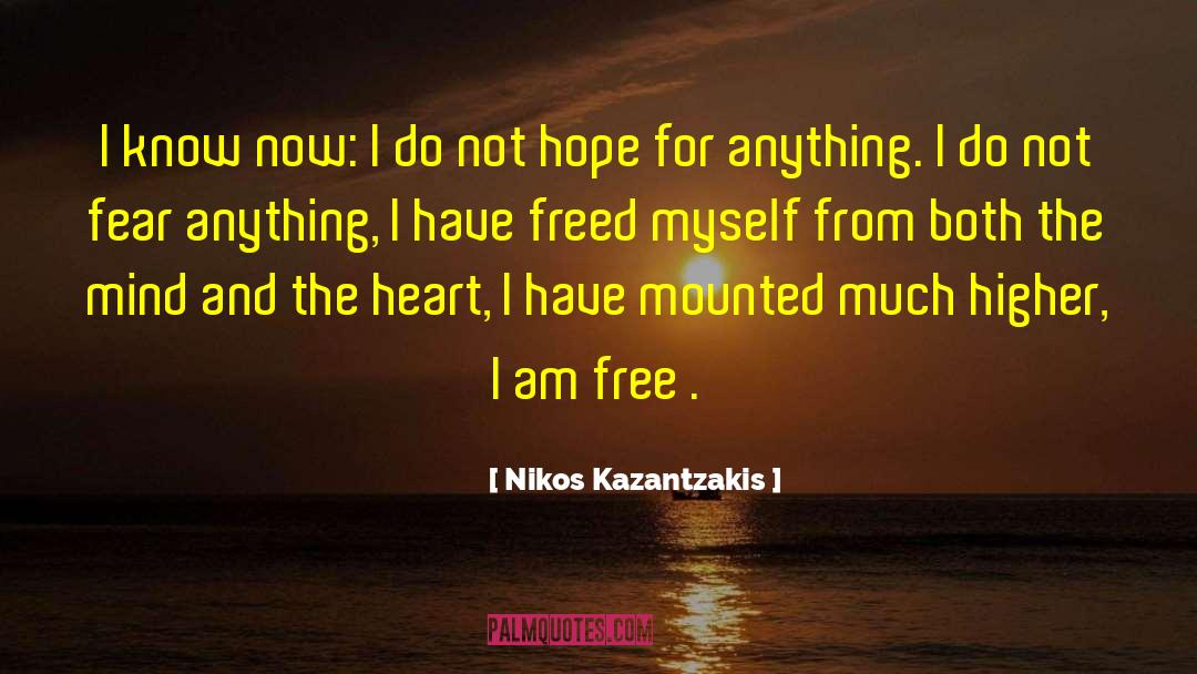 Nikos Kazantzakis Quotes: I know now: I do