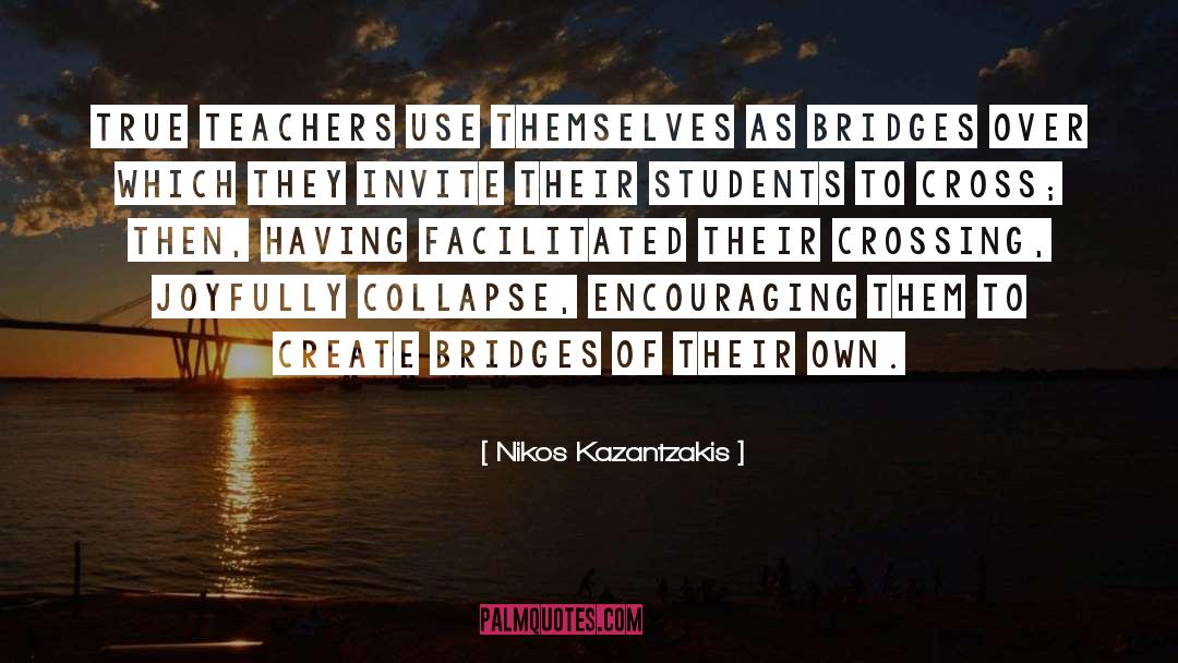 Nikos Kazantzakis Quotes: True teachers use themselves as