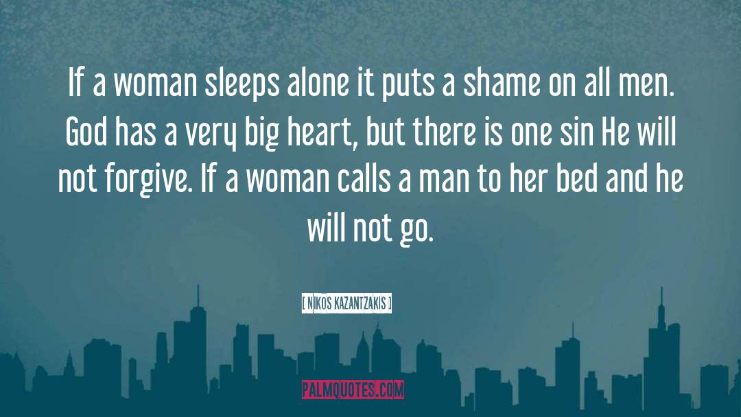 Nikos Kazantzakis Quotes: If a woman sleeps alone