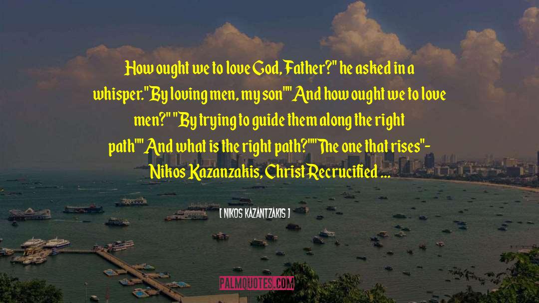 Nikos Kazantzakis Quotes: How ought we to love