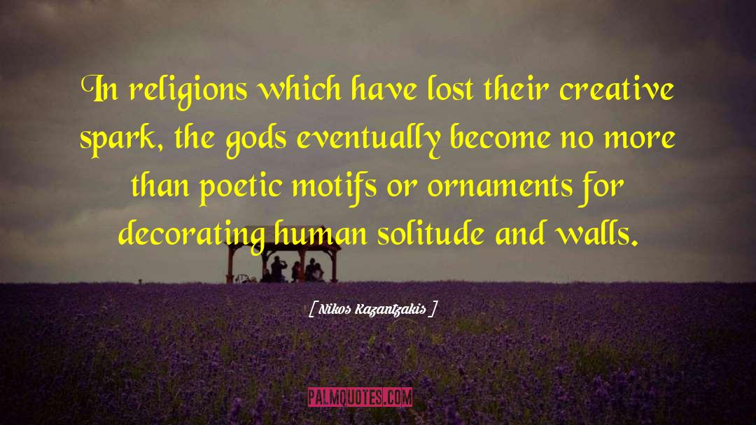 Nikos Kazantzakis Quotes: In religions which have lost