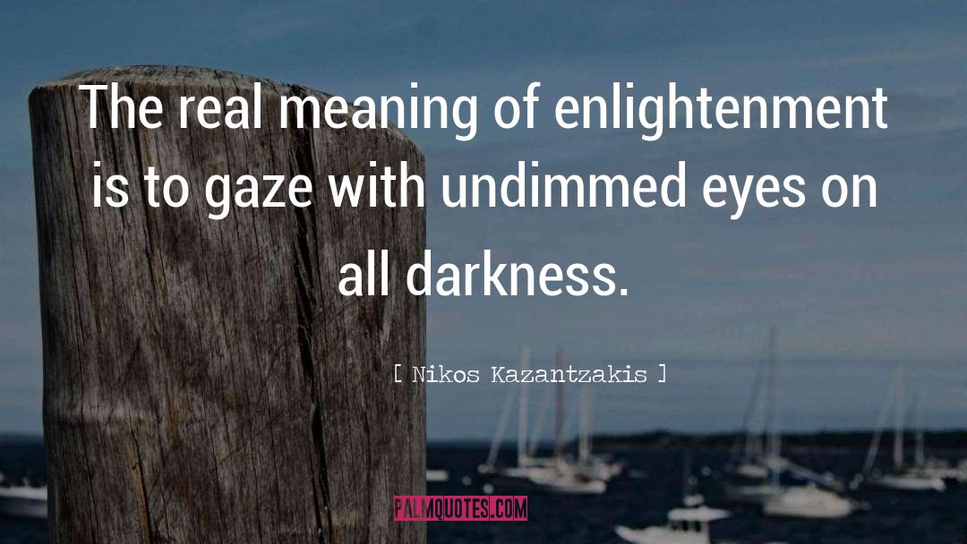 Nikos Kazantzakis Quotes: The real meaning of enlightenment