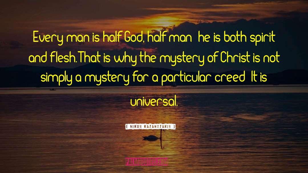 Nikos Kazantzakis Quotes: Every man is half God,