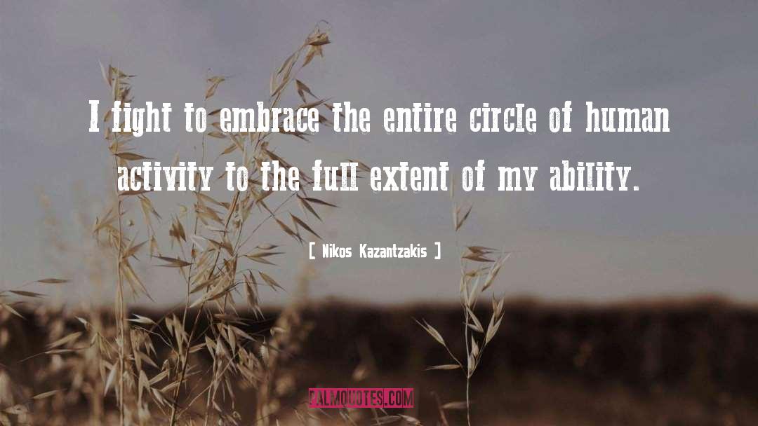 Nikos Kazantzakis Quotes: I fight to embrace the