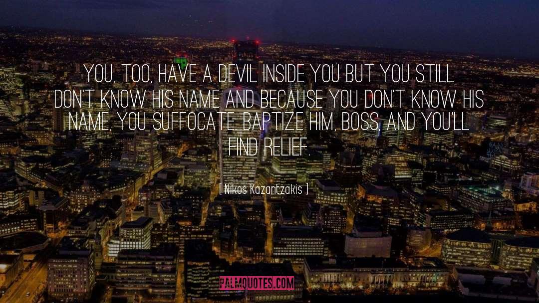 Nikos Kazantzakis Quotes: You, too, have a devil