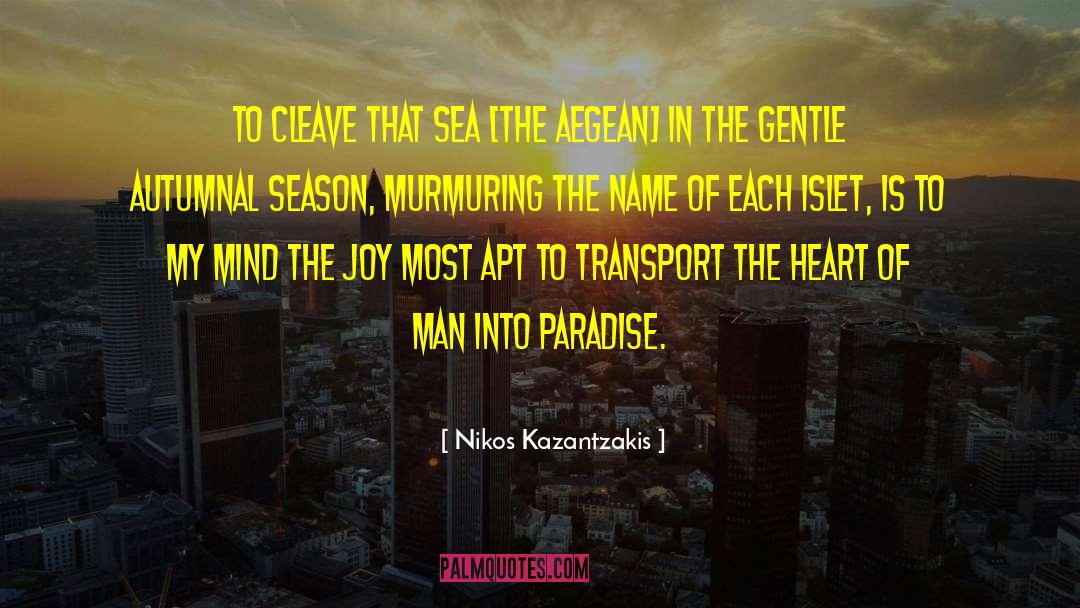 Nikos Kazantzakis Quotes: To cleave that sea [the