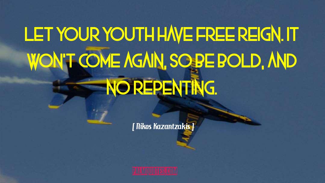 Nikos Kazantzakis Quotes: Let your youth have free