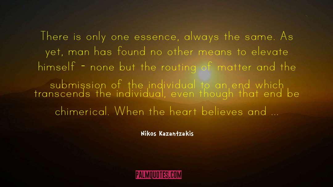 Nikos Kazantzakis Quotes: There is only one essence,