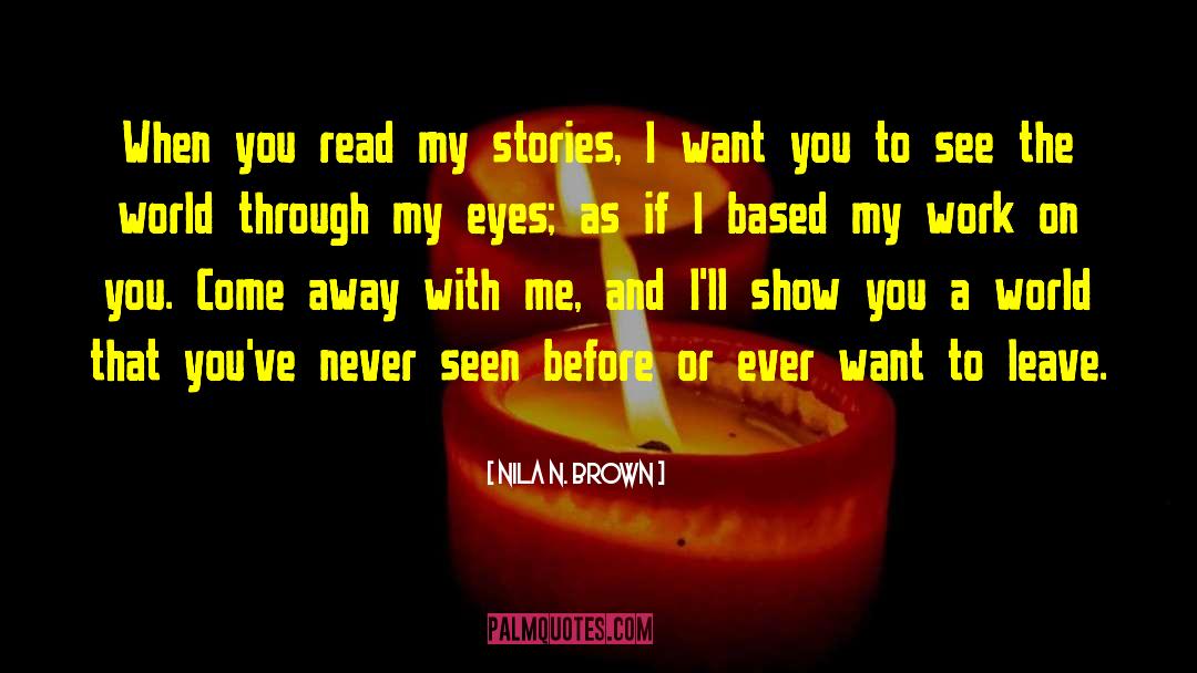 Nila N. Brown Quotes: When you read my stories,