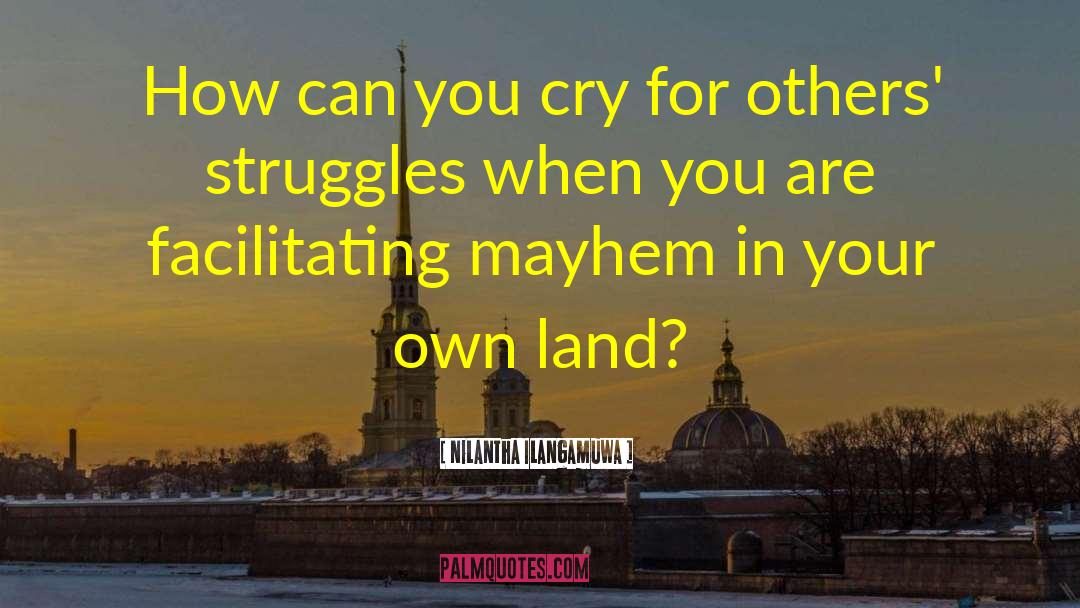 Nilantha Ilangamuwa Quotes: How can you cry for