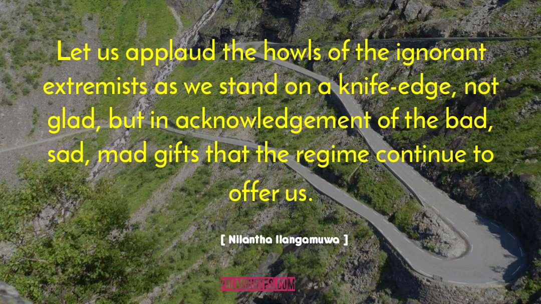 Nilantha Ilangamuwa Quotes: Let us applaud the howls