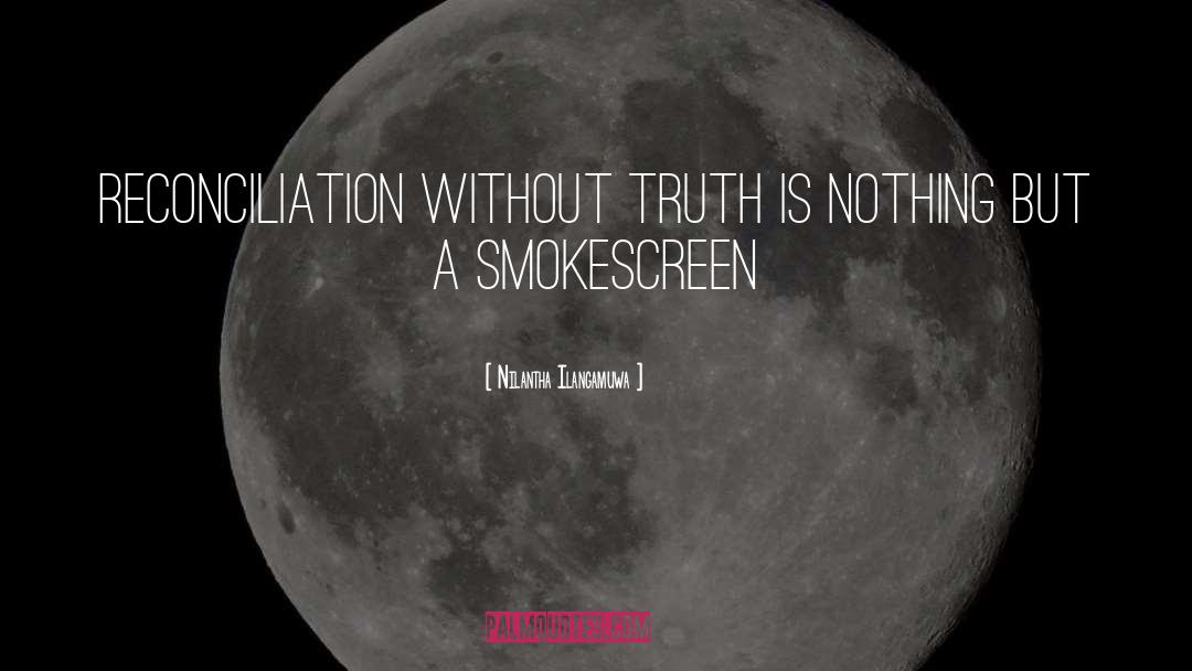 Nilantha Ilangamuwa Quotes: Reconciliation without truth is nothing
