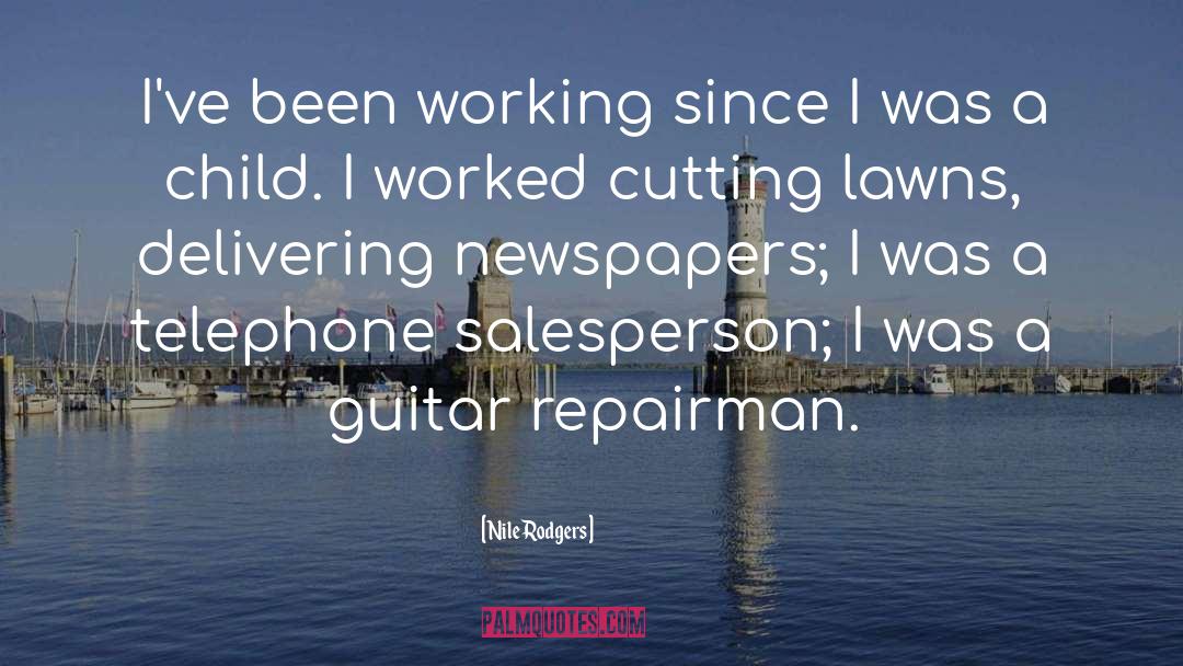 Nile Rodgers Quotes: I've been working since I