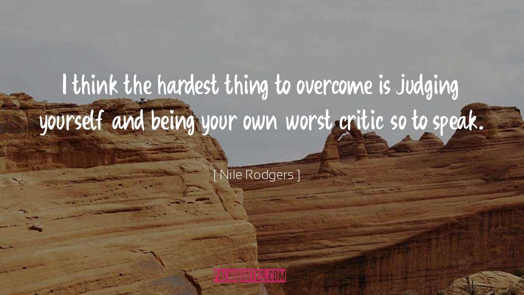 Nile Rodgers Quotes: I think the hardest thing