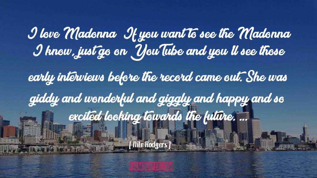 Nile Rodgers Quotes: I love Madonna! If you