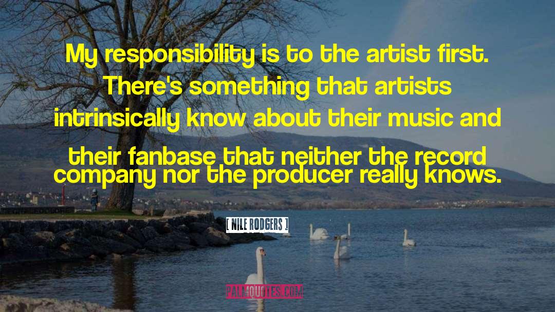 Nile Rodgers Quotes: My responsibility is to the