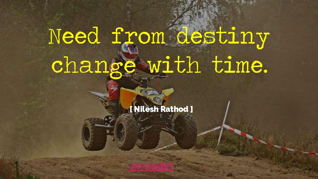 Nilesh Rathod Quotes: Need from destiny change with