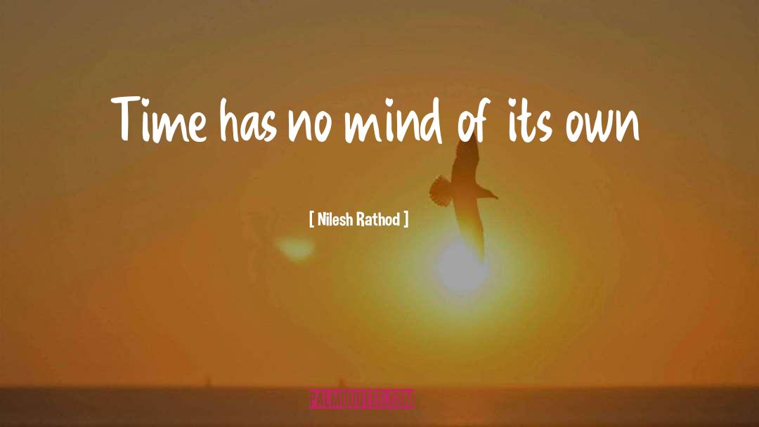 Nilesh Rathod Quotes: Time has no mind of