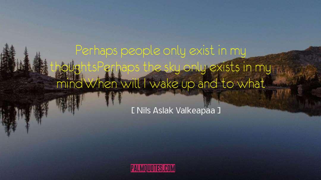 Nils Aslak Valkeapaa Quotes: Perhaps people only exist in