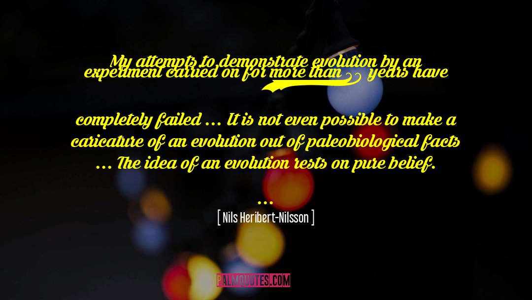 Nils Heribert-Nilsson Quotes: My attempts to demonstrate evolution