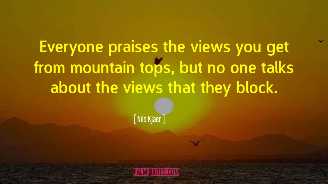 Nils Kjaer Quotes: Everyone praises the views you