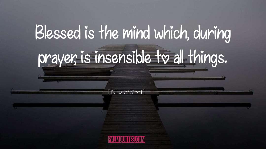 Nilus Of Sinai Quotes: Blessed is the mind which,
