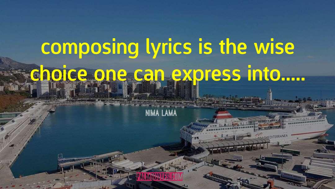 Nima Lama Quotes: composing lyrics is the wise