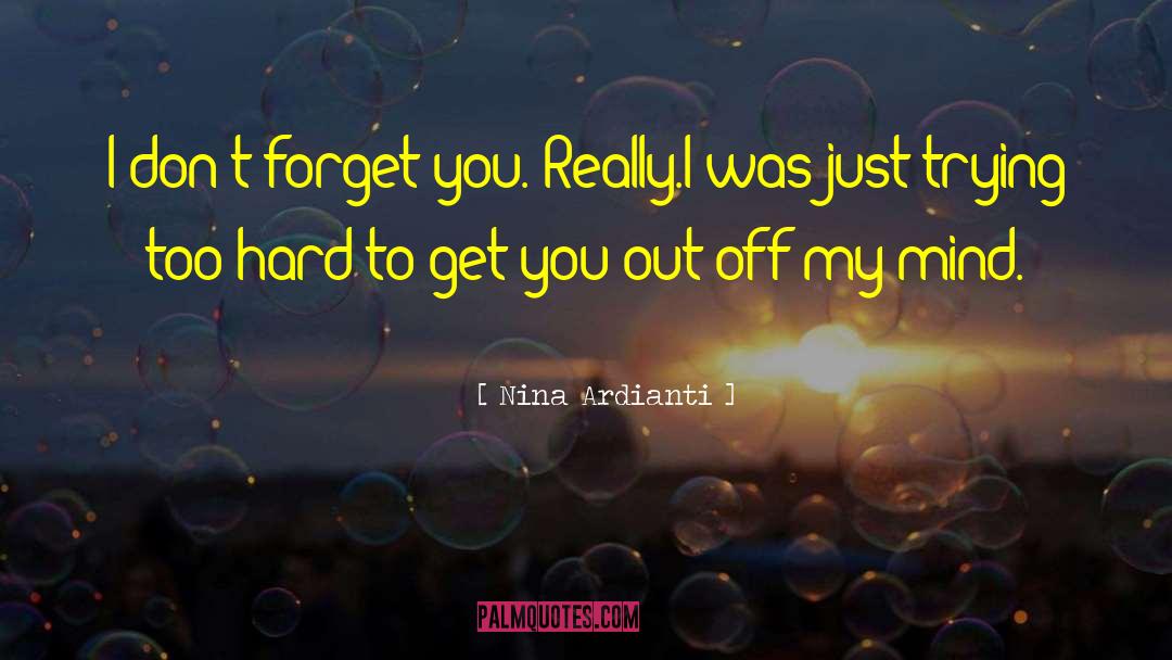 Nina Ardianti Quotes: I don't forget you. Really.<br>I