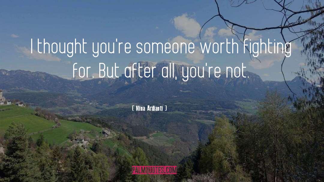 Nina Ardianti Quotes: I thought you're someone worth
