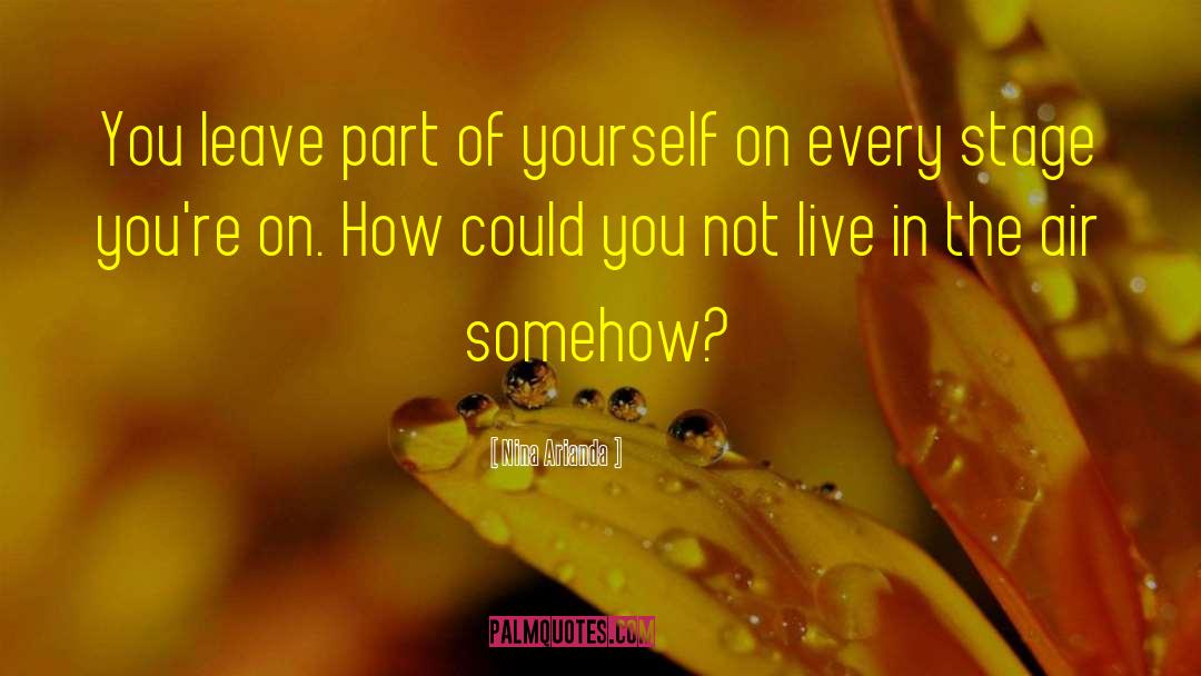 Nina Arianda Quotes: You leave part of yourself