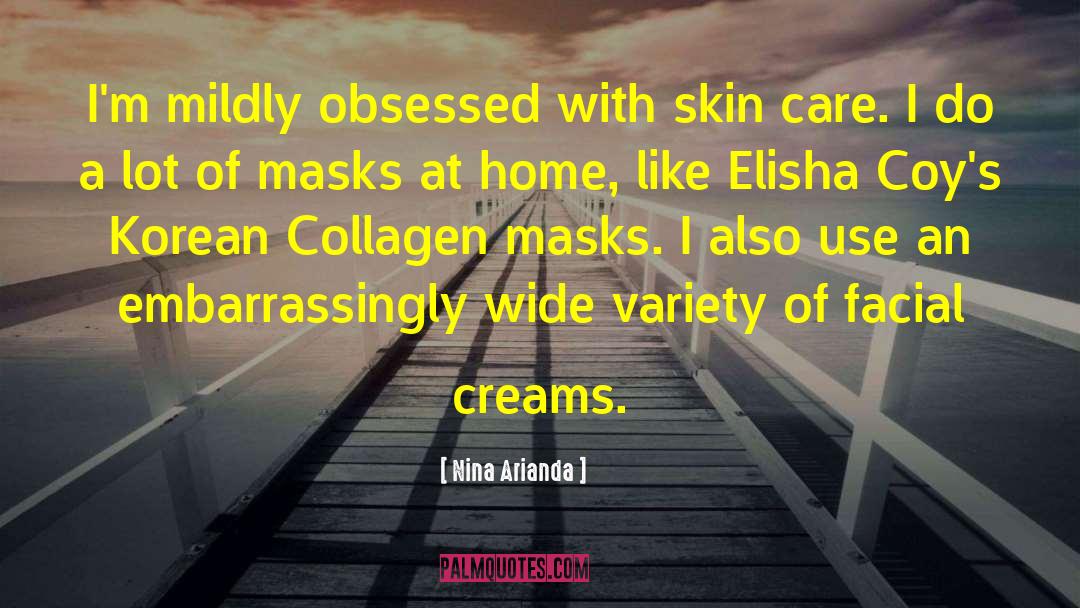 Nina Arianda Quotes: I'm mildly obsessed with skin