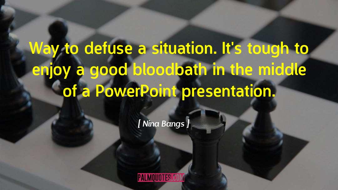 Nina Bangs Quotes: Way to defuse a situation.