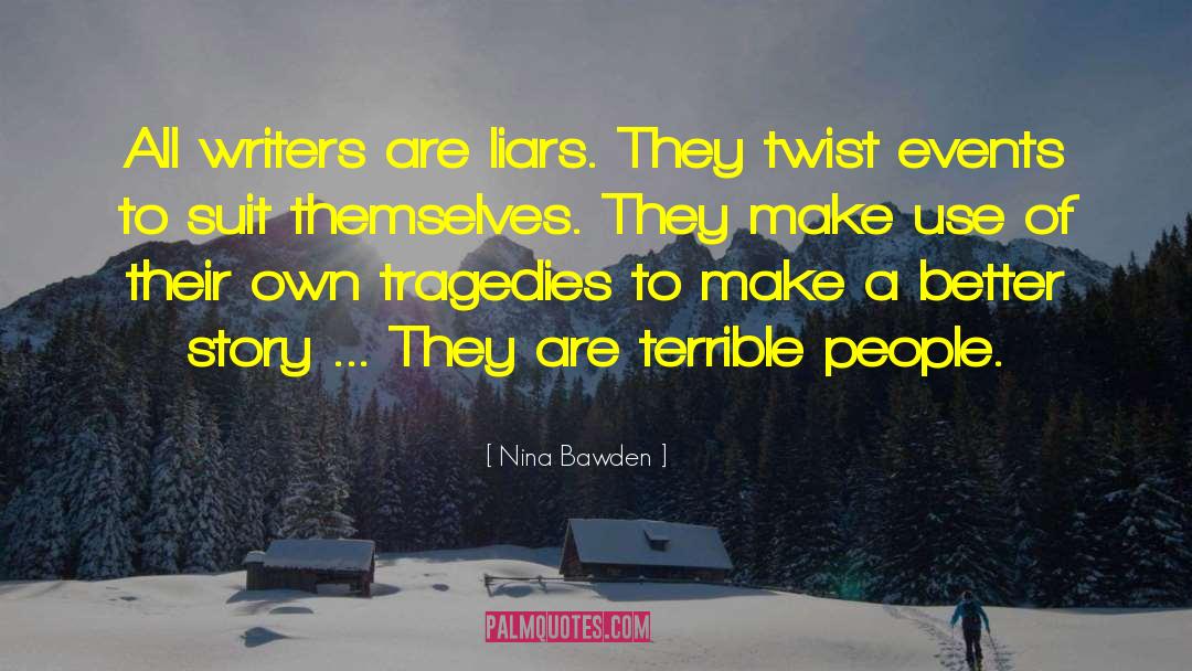Nina Bawden Quotes: All writers are liars. They