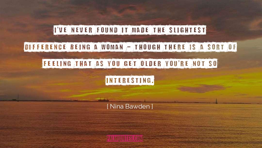 Nina Bawden Quotes: I've never found it made