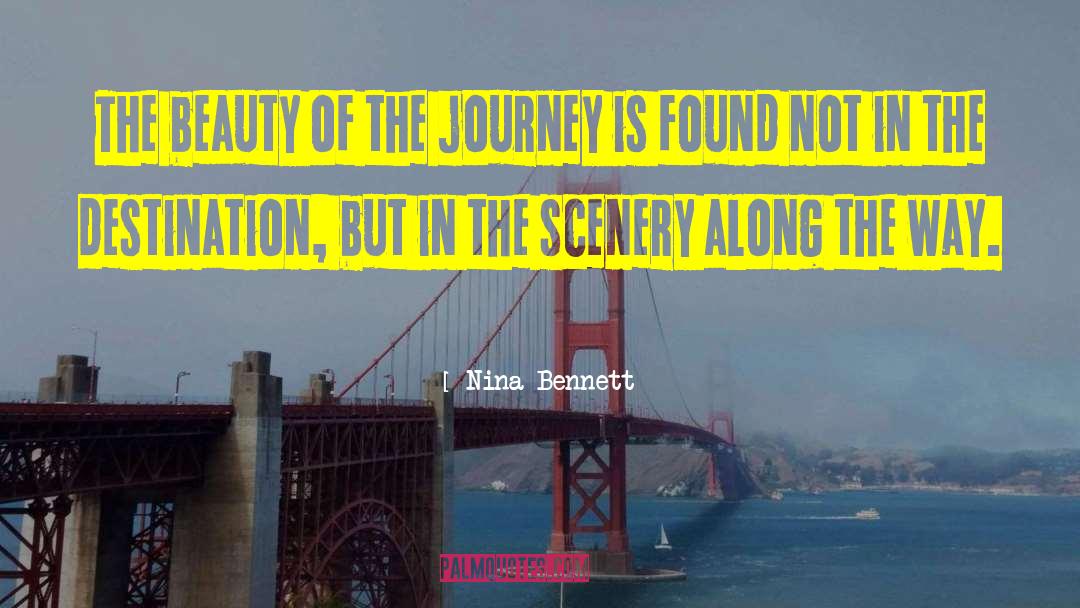 Nina Bennett Quotes: The beauty of the journey