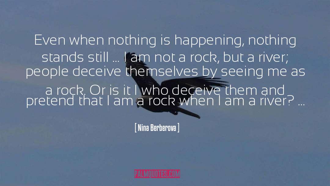 Nina Berberova Quotes: Even when nothing is happening,