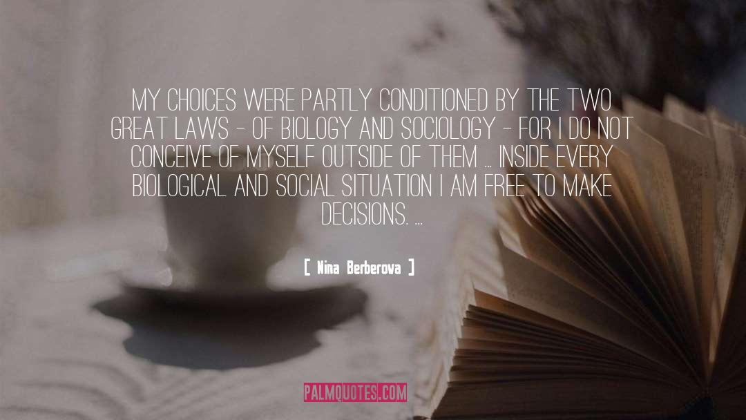 Nina Berberova Quotes: My choices were partly conditioned