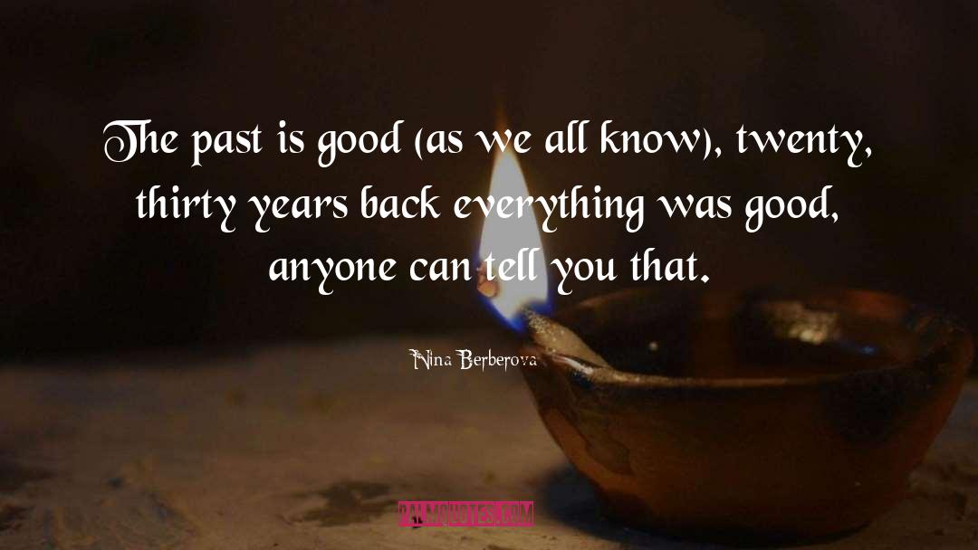 Nina Berberova Quotes: The past is good (as