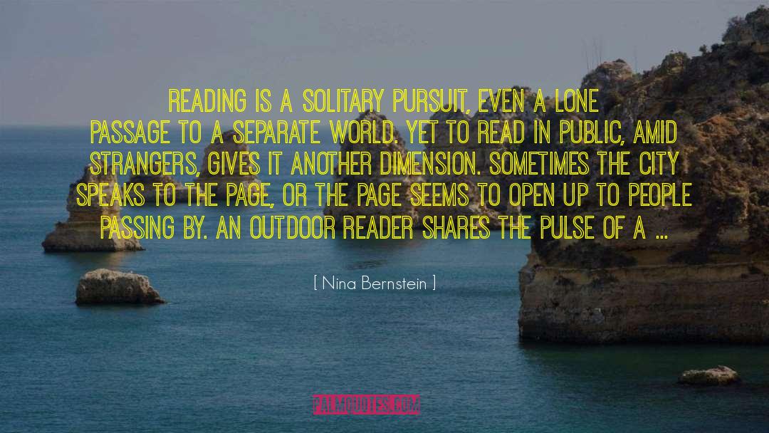 Nina Bernstein Quotes: Reading is a solitary pursuit,